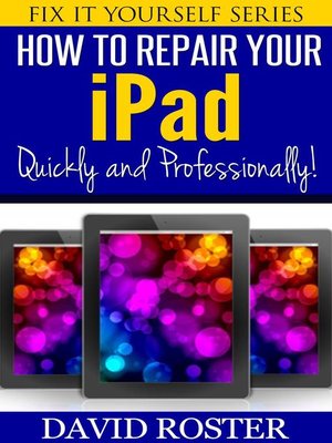 cover image of How to Repair Your iPad--Quickly and Professionally!